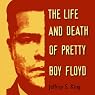 The Life & Death of Pretty Boy Floyd