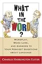 What in the Word? Wordplay, Word Lore, and Answers to Your Peskiest Questions about Language (Harvest Original)