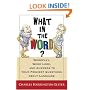 What in the Word? Wordplay, Word Lore, and Answers to Your Peskiest Questions about Language (Harvest Original)