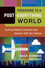 Preaching to a Post-Everything World: Crafting Biblical Sermons That Connect with Our Culture