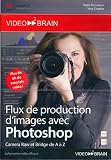 Flux de production d'images avec Photoshop Camera Raw et Bridge de A &Atilde;&nbsp;&Acirc;&nbsp; Z ! (Yves Chatain) [Import]