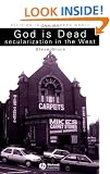 God is Dead: Secularization in the West (Religion in the Modern World)