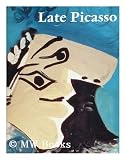 Late Picasso: Paintings, Sculptures, Drawings, Prints, 1953-1972
