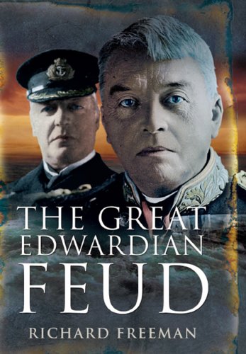 Great Edwardian Naval Feud: Beresford's Vendetta against 'Jackie' Fisher