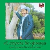 El Coyote de Ojinaga Con los Rebeldes del Bravo