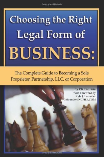 Choosing the Right Legal Form of Business: The Complete Guide to Becoming a Sole Proprietor, Partnership,? LLC, or Corporation