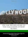 Off the Record Guide to the Film Career of Kurt Russell