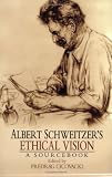 Image of Albert Schweitzer's Ethical Vision A Sourcebook