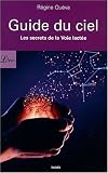 Guide du ciel : Les secrets de la Voie lact�e