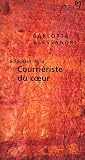 La Sagesse de la Courriériste du Coeur par Carlotta Alessandri La Sagesse de la Courriériste du Coeur par Alessandri