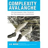 ComplexityAvalanche:OvercomingtheThreattoTechnologyAdoption