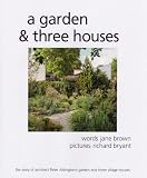 A Garden and Three Houses: The Story of Architect Peter Aldingtons Garden and Three Village Houses