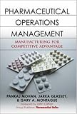 Pharmaceutical Operations Management: Manufacturing for Competitive Advantage
