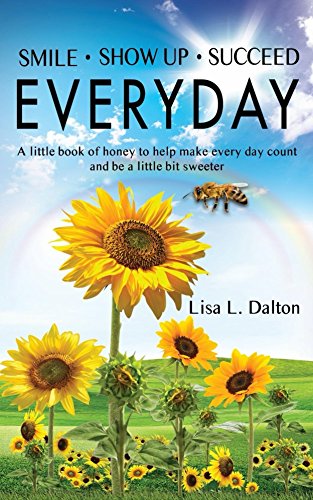 Smile * Show Up * Succeed  EVERYDAY: A little book of honey to help make every day count and be a little bit sweeter