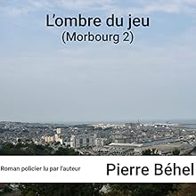 L'ombre du jeu (Morbourg 2) | Livre audio Auteur(s) : Pierre Béhel Narrateur(s) : Pierre Béhel