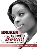 Broken But Not Bound The Making Of Me
