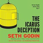 The Icarus Deception: How High Will You Fly? | Seth Godin