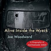 Alive Inside the Wreck: A Biography of Nathanael West | [Joe Woodward]