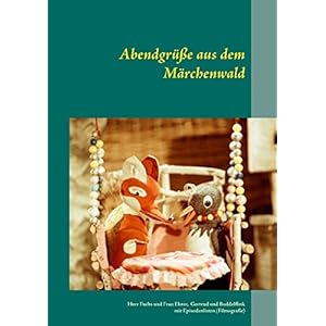 Abendgrüße aus dem Märchenwald: Herr Fuchs und Frau Elster, Maus Gertrud und Maulwurf Buddelflink