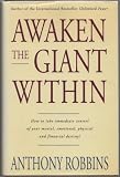 Awaken the Giant within: How to Take Immediate Control of Your Mental, Emotional, Physical and Financial Life
