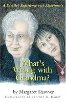What's Wrong With Grandma?: A Family's Experience With Alzheimer's (Young Readers)