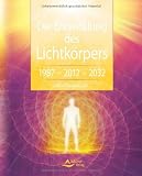 Zoom Produkt-Bild: Die Entwicklung des Lichtk&ouml;rpers: 1987 - 2012 - 2032 - Ein Praxisbuch: Von der Zeitenwende bis zum goldenen Zeitalter