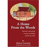 A Home From the Woods: Adventures and methods restoring and building authentic log cabins