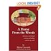 A Home From the Woods: Adventures and methods restoring and building authentic log cabins