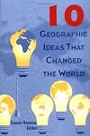 Ten Geographic Ideas That Changed the World