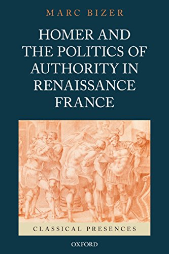 Homer and the Politics of Authority in Renaissance France (Classical Presences)