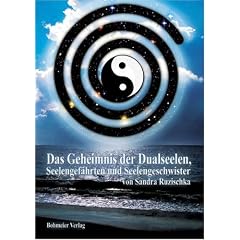 Das Geheimnis der Dualseelen, Seelengef�hrten und Seelengeschwister: Karmische Verbindungen und �ber die gro�en Herausforderungen dieser Begegnungen in unserem Leben