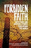 Forbidden faith : devotions and inspiring stories from around the world