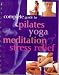 Book Complete Guide to Pilates Yoga Meditation Stree Relief