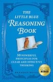 The Little Blue Reasoning Book: 50 Powerful Principles for Clear and Effective Thinking