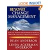 Beyond Change Management: How to Achieve Breakthrough Results Through Conscious Change Leadership
