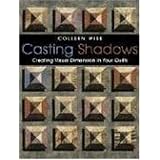 Casting Shadows: Creating Visual Dimension in Your Quilts ~ Colleen Wise