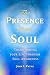 Presence of the Soul: Transforming Your Life Through Soul Awareness