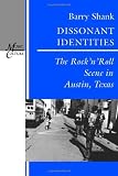Dissonant Identities: The RocknRoll Scene in Austin, Texas (Music Culture)