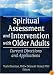 Spiritual Assessment And Intervention With Older Adults: Current Directions And Applications