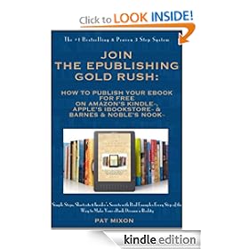 Join the ePublishing Gold Rush: How to Create, Write, Format, Publish and Sell Your eBook for FREE on Amazon's Kindle, Apple's iBookstore, and Barnes & Noble's Nook