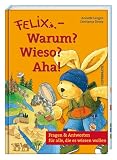 Felix - Warum? Wieso? Aha!: Fragen & Antworten f�r alle, die es wissen wollen - Annette Langen