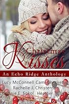Christmas Kisses: An Echo Ridge Anthology (Echo Ridge Romance) (Volume 1) Christmas Kisses: An Echo Ridge Anthology (Echo Ridge Romance) (Volume 1)