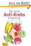 Die neue Anti-Krebs-Ern�hrung: Wie Sie das Krebs-Gen stoppen (Einzeltitel Gesundheit/Fitness/Alternativheilkunde)