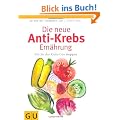 Die neue Anti-Krebs-Ern�hrung: Wie Sie das Krebs-Gen stoppen (Einzeltitel Gesundheit/Fitness/Alternativheilkunde)