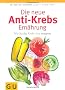 Die neue Anti-Krebs-Ern�hrung: Wie Sie das Krebs-Gen stoppen (Einzeltitel Gesundheit/Fitness/Alternativheilkunde)