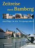 Zeitreise durch Bamberg: Ausfl&uuml;ge in die Vergangenheit - Norman P. Lieske