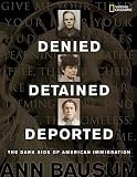 Denied, Detained, Deported: Stories from the Dark Side of American Immigration [DENIED DETAINED DEPORTED] [Hardcover]
