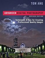 Advanced Digital Photography: Techniques & Tips for Creating Professional-Quality Images, Revised Edition