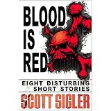 Blood Is Red (The Color Series: a collection of Scott Sigler Short Stories)