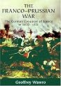 The Franco-Prussian War: The German Conquest of France in 1870-1871